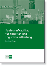 Kaufmann/-frau fr Spedition und Logistikdienstleistung Prfungskatalog fr die IHK-Zwischenprfung