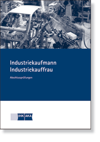 Industriekauffrau / Industriekaufmann Prfungskatalog fr die IHK-Abschlussprfung