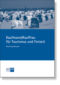 Kaufmann/-frau fr Tourismus und Freizeit Prfungskatalog fr die IHK-Abschlussprfung