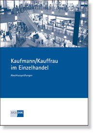 Kauffrau / Kaufmann im Einzelhandel Prfungskatalog fr die IHK-Abschlussprfung
