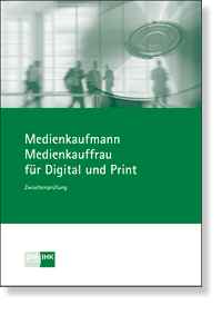 Medienkaufmann/-frau für Digital und Print  Prüfungskatalog für die IHK-Zwischenprüfung
