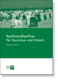 Kaufmann Kauffrau fr Tourismus und Freizeit Prfungskatalog fr die IHK-Zwischenprfung