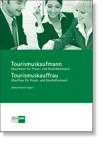 Tourismuskaufmann/ -frau (Kaufleute für Privat- und Geschäftsreisen) Prüfungskatalog für die IHK-Zwischenprüfung