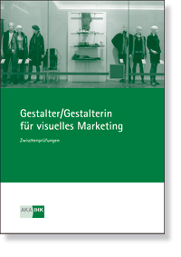 Gestalter/in fr visuelles Marketing Prfungskatalog fr die IHK-Zwischenprfung