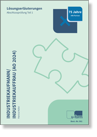 Industriekauffrau / Industriekaufmann Lsungserluterungen zur Abschlussprfung Teil 1