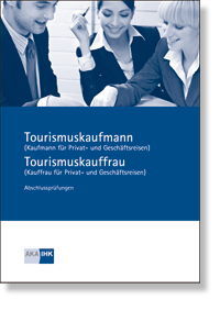 Tourismuskaufmann/ -frau (Kaufleute für Privat- und Geschäftsreisen) Prüfungskatalog für die IHK-Abschlussprüfung
