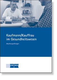 Kauffrau / Kaufmann im Gesundheitswesen Prüfungskatalog für die IHK-Abschlussprüfung
