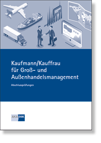 Kaufmann/-frau für Groß- und Außenhandelsmanagement Prüfungskatalog für die IHK-Abschlussprüfung